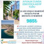 AYVALIK-ESKİ FOÇA KEYİF TURU